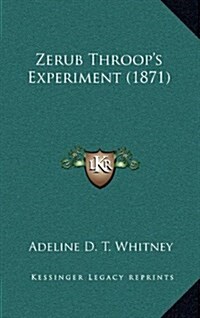 Zerub Throops Experiment (1871) (Hardcover)