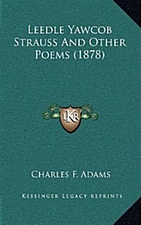 Leedle Yawcob Strauss and Other Poems (1878) (Hardcover)