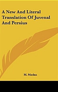 A New and Literal Translation of Juvenal and Persius (Hardcover)