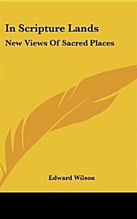 In Scripture Lands: New Views of Sacred Places (Hardcover)