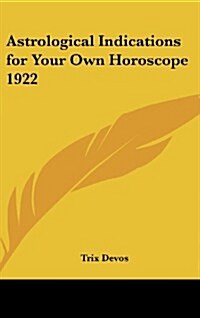 Astrological Indications for Your Own Horoscope 1922 (Hardcover)