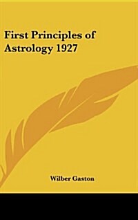 First Principles of Astrology 1927 (Hardcover)