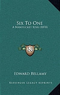 Six to One: A Nantucket Idyl (1878) (Hardcover)