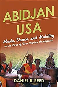 Abidjan USA: Music, Dance, and Mobility in the Lives of Four Ivorian Immigrants (Paperback)