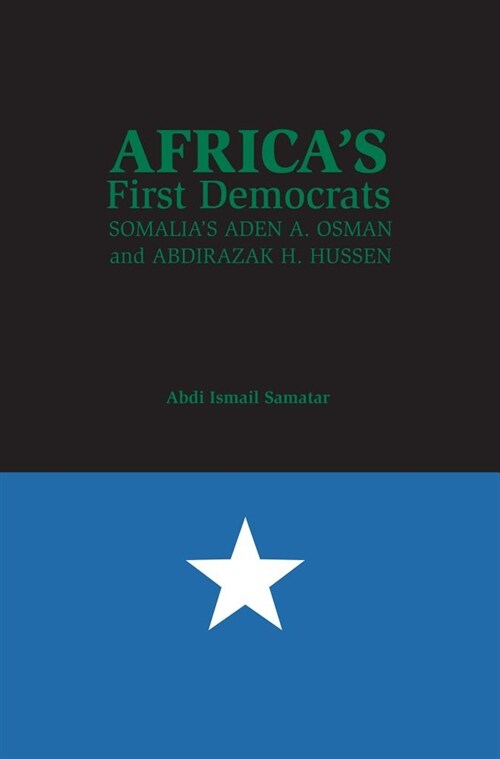Africas First Democrats: Somalias Aden A. Osman and Abdirazak H. Hussen (Paperback)
