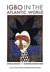 Igbo in the Atlantic World: African Origins and Diasporic Destinations (Hardcover)