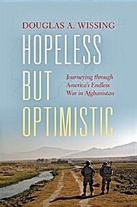 Hopeless But Optimistic: Journeying Through Americas Endless War in Afghanistan (Hardcover)