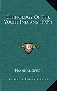 Ethnology of the Yuchi Indians (1909) (Hardcover)
