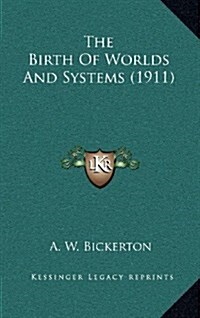 The Birth of Worlds and Systems (1911) (Hardcover)