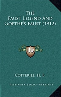 The Faust Legend and Goethes Faust (1912) (Hardcover)