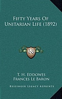 Fifty Years of Unitarian Life (1892) (Hardcover)