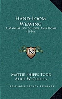 Hand-Loom Weaving: A Manual for School and Home (1914) (Hardcover)
