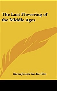 The Last Flowering of the Middle Ages (Hardcover)