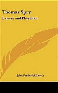Thomas Spry: Lawyer and Physician (Hardcover)