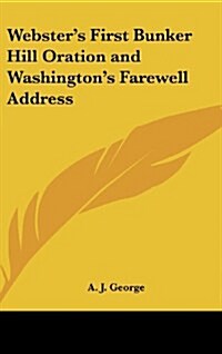 Websters First Bunker Hill Oration and Washingtons Farewell Address (Hardcover)