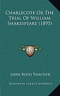 Charlecote or the Trial of William Shakespeare (1895) (Hardcover)