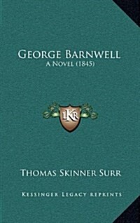 George Barnwell: A Novel (1845) (Hardcover)