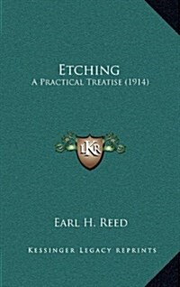 Etching: A Practical Treatise (1914) (Hardcover)