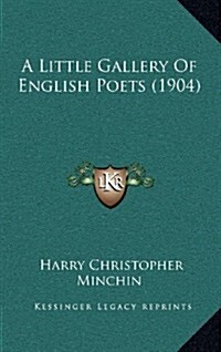 A Little Gallery of English Poets (1904) (Hardcover)