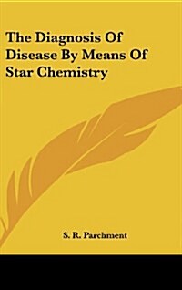 The Diagnosis of Disease by Means of Star Chemistry (Hardcover)