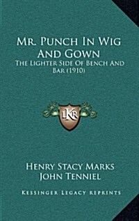 Mr. Punch in Wig and Gown: The Lighter Side of Bench and Bar (1910) (Hardcover)
