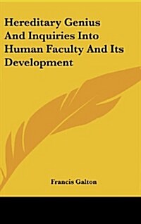 Hereditary Genius and Inquiries Into Human Faculty and Its Development (Hardcover)