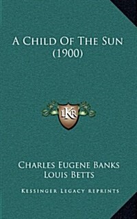 A Child of the Sun (1900) (Hardcover)