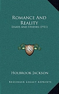 Romance and Reality: Essays and Studies (1911) (Hardcover)