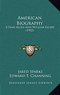 American Biography: Ethan Allen and William Ellery (1902) (Hardcover)