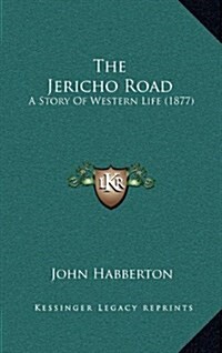 The Jericho Road: A Story of Western Life (1877) (Hardcover)