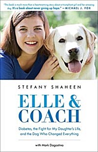Elle & Coach: Diabetes, the Fight for My Daughters Life, and the Dog Who Changed Everything (Paperback)