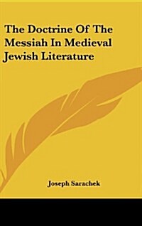 The Doctrine of the Messiah in Medieval Jewish Literature (Hardcover)