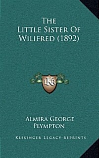 The Little Sister of Wilifred (1892) (Hardcover)