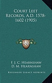 Court Leet Records, A.D. 1578-1602 (1905) (Hardcover)