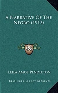 A Narrative of the Negro (1912) (Hardcover)