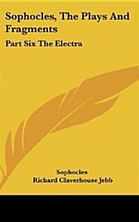 Sophocles, the Plays and Fragments: Part Six the Electra (Hardcover)