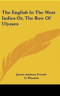 The English in the West Indies Or, the Bow of Ulysses (Hardcover)