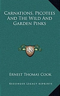 Carnations, Picotees and the Wild and Garden Pinks (Hardcover)