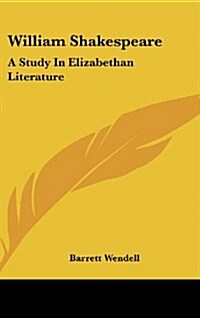 William Shakespeare: A Study in Elizabethan Literature (Hardcover)