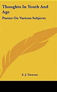 Thoughts in Youth and Age: Poems on Various Subjects (Hardcover)