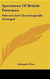 Specimens of British Poetesses: Selected and Chronologically Arranged (Hardcover)