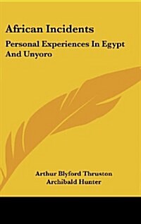 African Incidents: Personal Experiences in Egypt and Unyoro (Hardcover)
