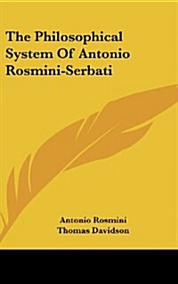 The Philosophical System of Antonio Rosmini-Serbati (Hardcover)