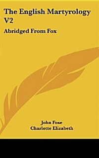 The English Martyrology V2: Abridged from Fox (Hardcover)