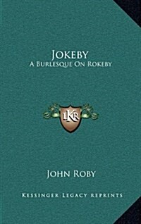 Jokeby: A Burlesque on Rokeby: A Poem in Six Cantos (1813) (Hardcover)