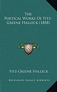The Poetical Works of Fitz-Greene Halleck (1858) (Hardcover)