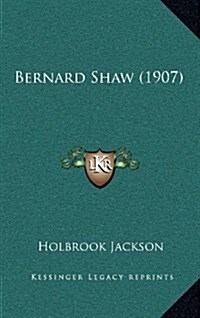 Bernard Shaw (1907) (Hardcover)