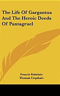 The Life of Gargantua and the Heroic Deeds of Pantagruel (Hardcover)