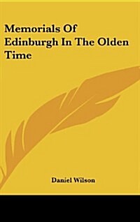 Memorials of Edinburgh in the Olden Time (Hardcover)