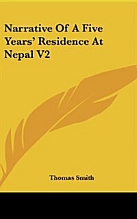 Narrative of a Five Years Residence at Nepal V2 (Hardcover)